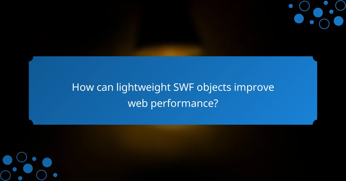 How can lightweight SWF objects improve web performance?