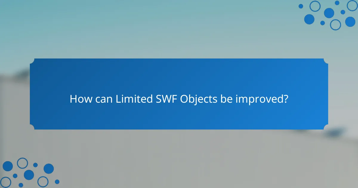 How can Limited SWF Objects be improved?