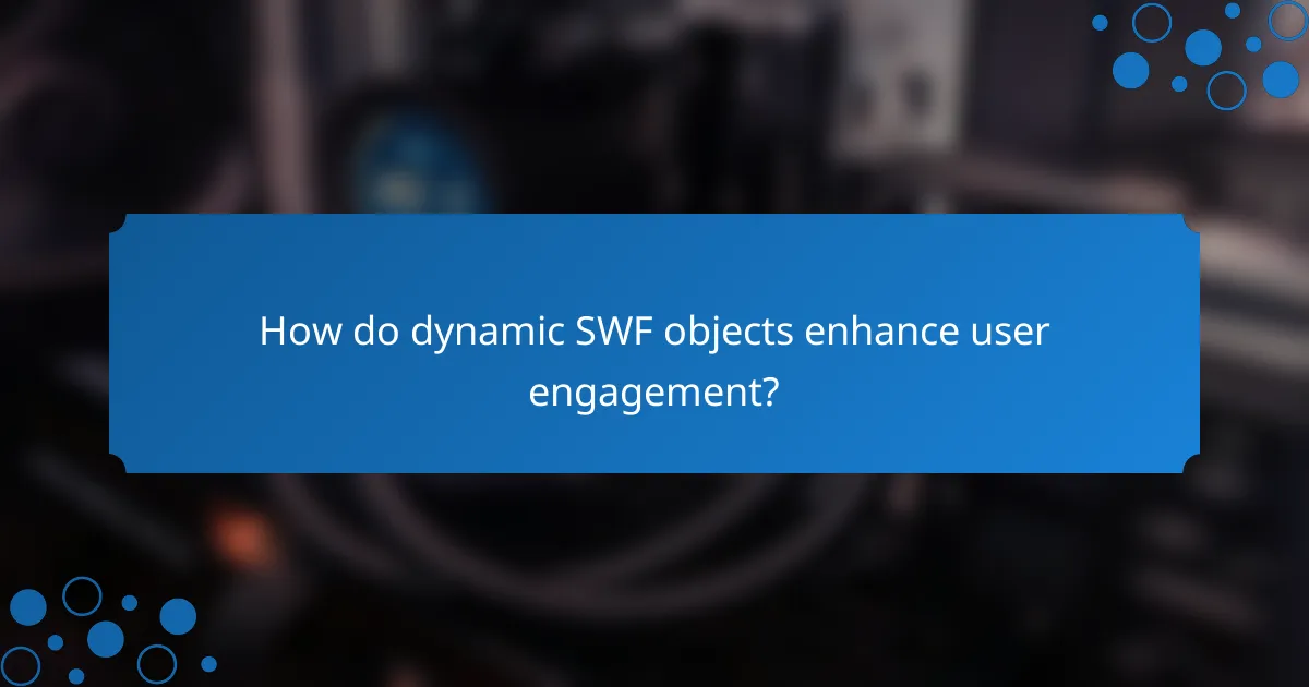 How do dynamic SWF objects enhance user engagement?