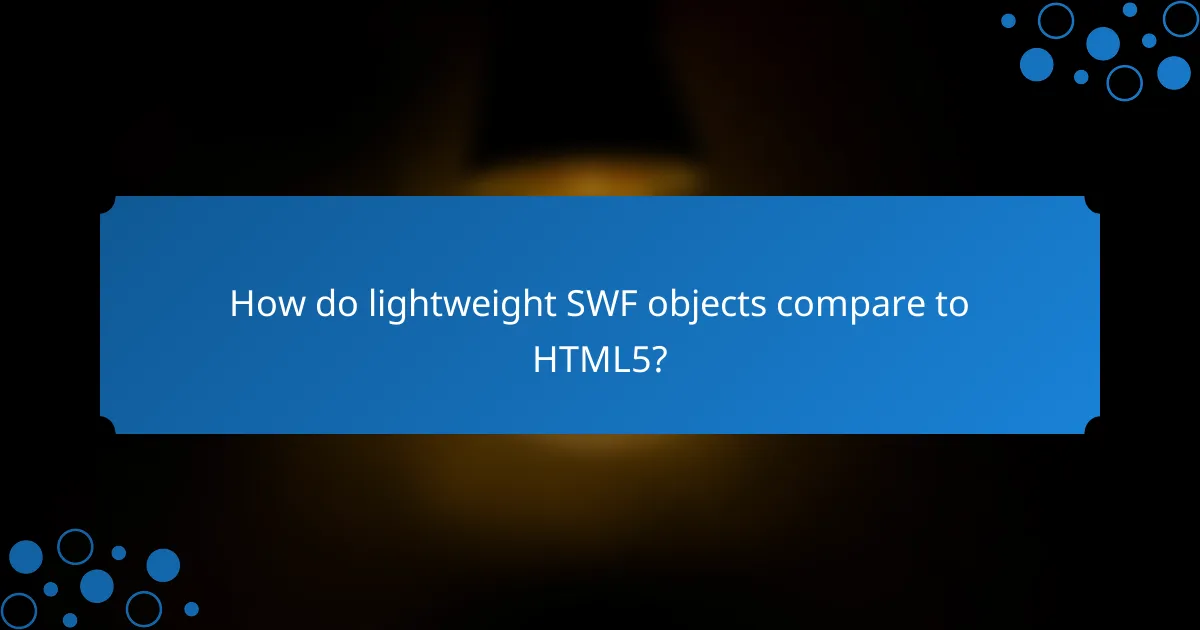 How do lightweight SWF objects compare to HTML5?