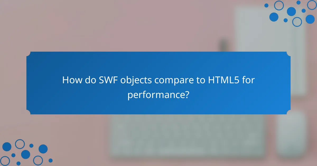 How do SWF objects compare to HTML5 for performance?