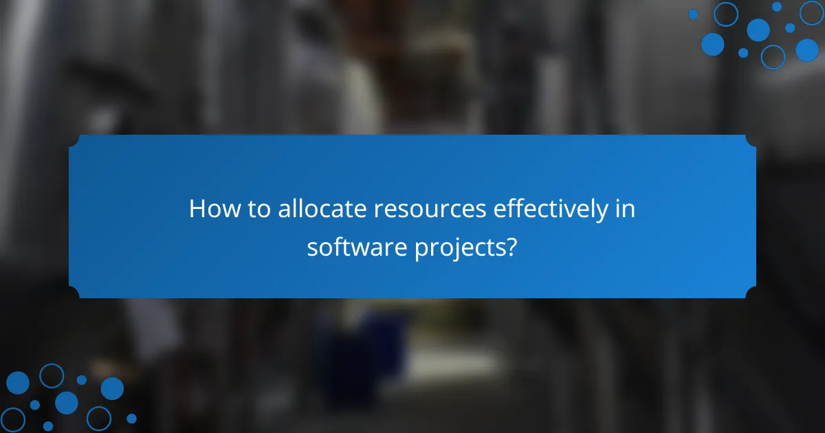 How to allocate resources effectively in software projects?