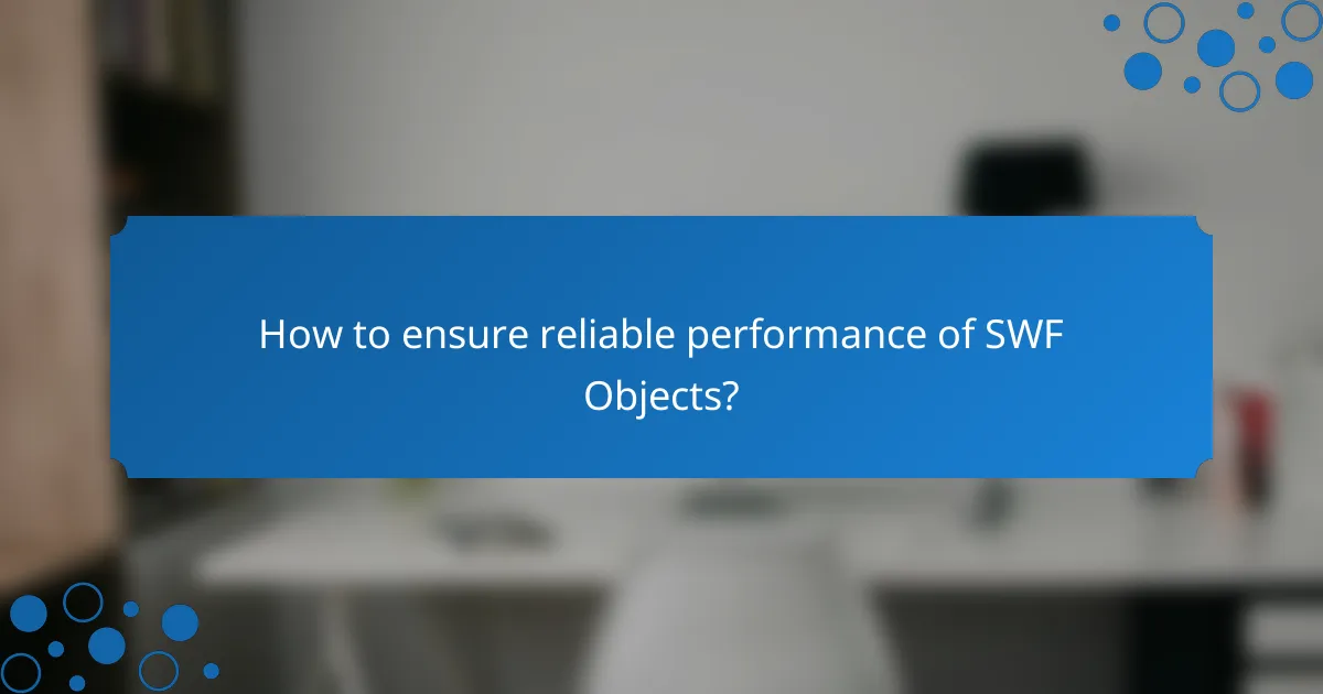 How to ensure reliable performance of SWF Objects?