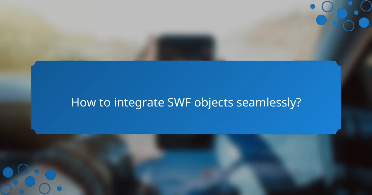 How to integrate SWF objects seamlessly?