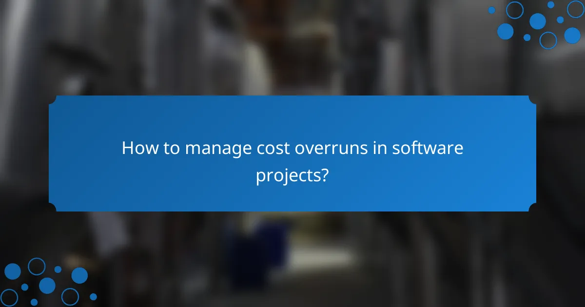 How to manage cost overruns in software projects?