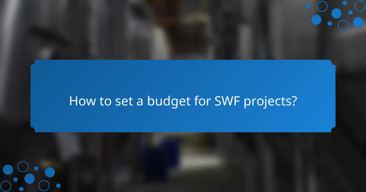 How to set a budget for SWF projects?