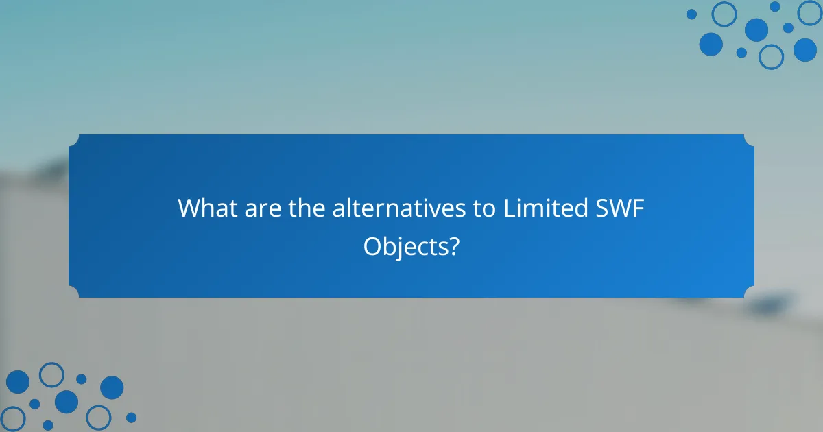 What are the alternatives to Limited SWF Objects?