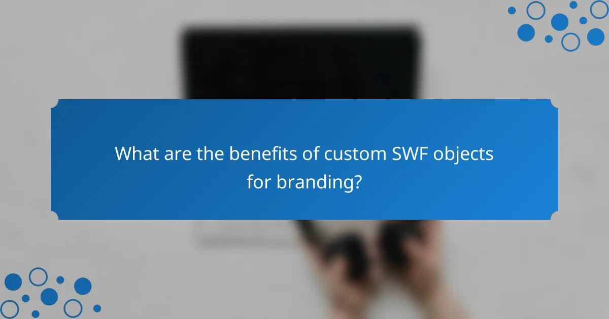 What are the benefits of custom SWF objects for branding?