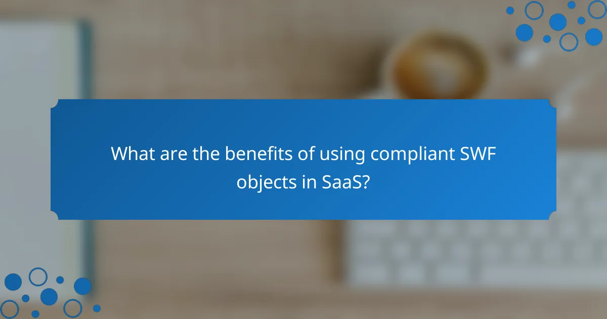 What are the benefits of using compliant SWF objects in SaaS?