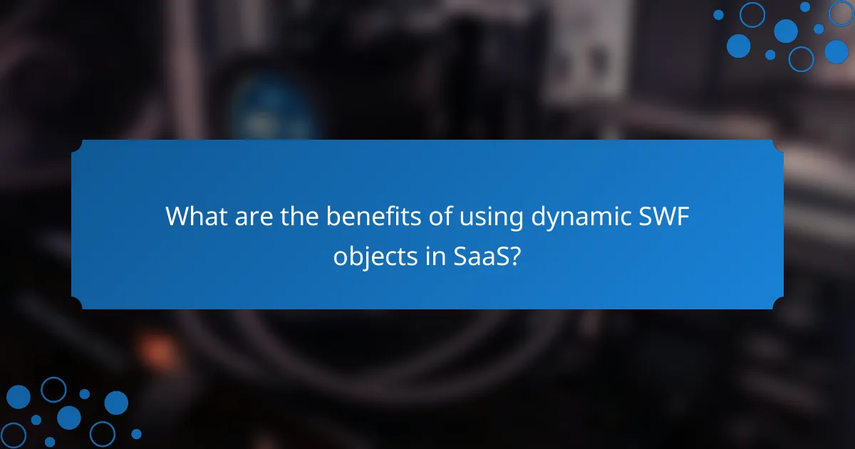 What are the benefits of using dynamic SWF objects in SaaS?