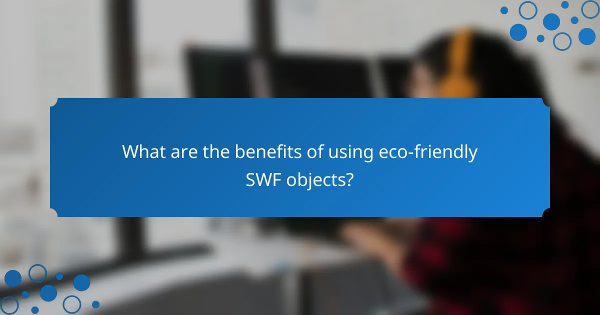 What are the benefits of using eco-friendly SWF objects?
