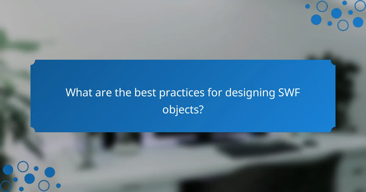 What are the best practices for designing SWF objects?
