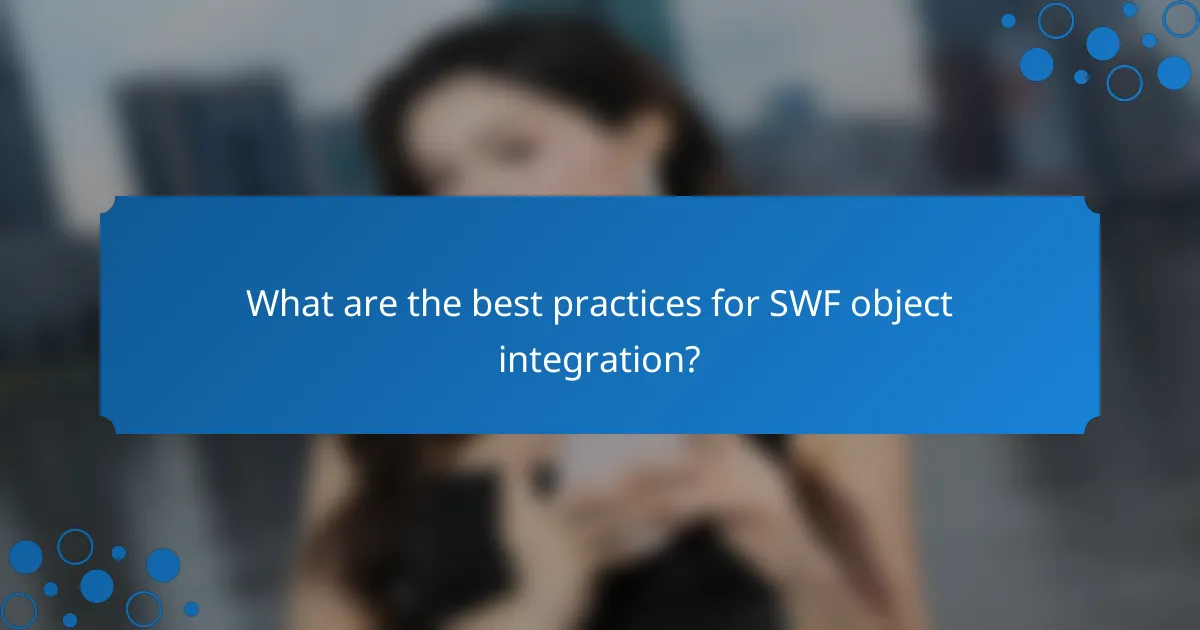 What are the best practices for SWF object integration?