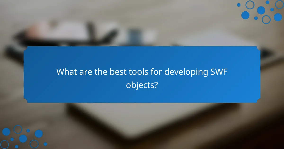 What are the best tools for developing SWF objects?