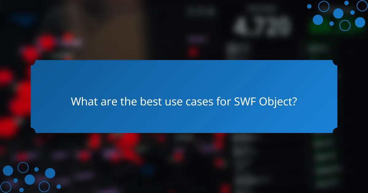 What are the best use cases for SWF Object?