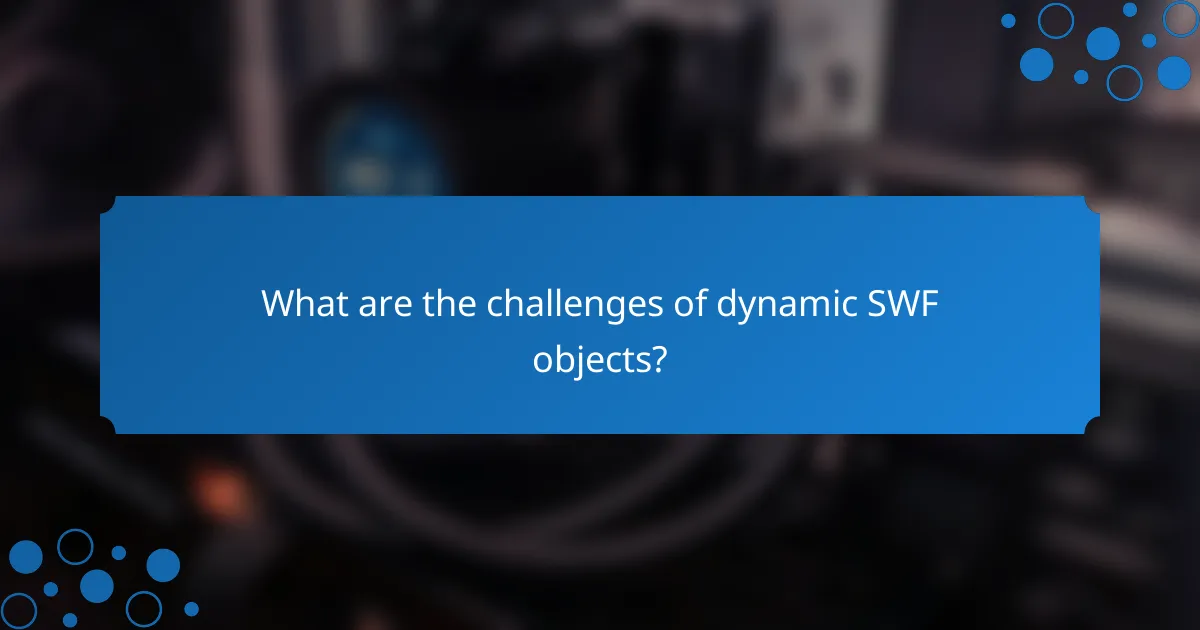 What are the challenges of dynamic SWF objects?