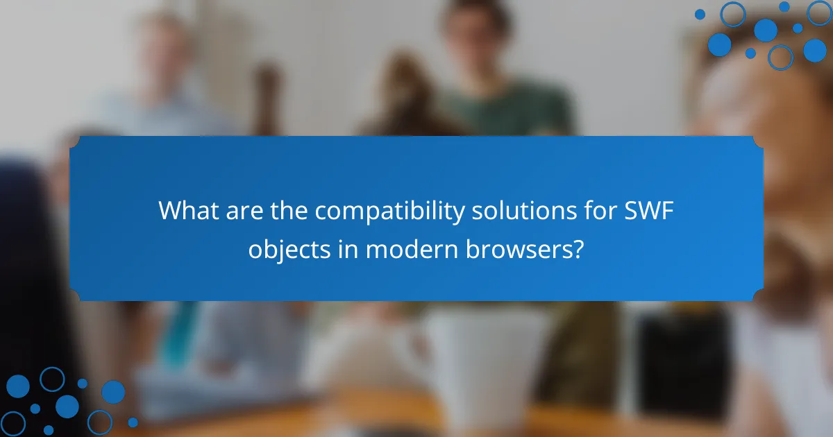 What are the compatibility solutions for SWF objects in modern browsers?