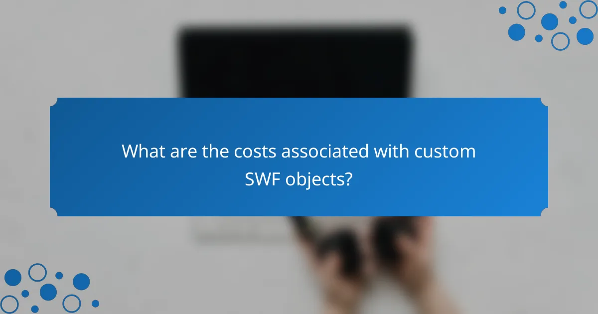 What are the costs associated with custom SWF objects?