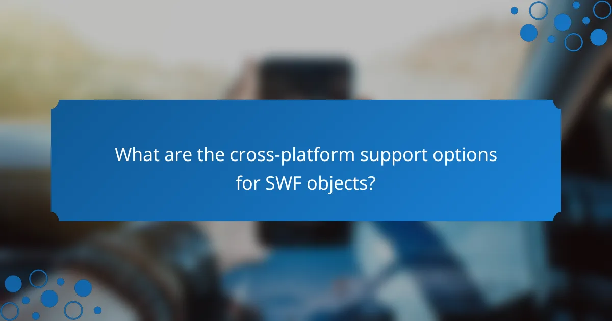 What are the cross-platform support options for SWF objects?