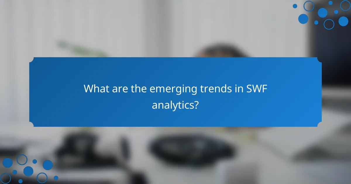 What are the emerging trends in SWF analytics?