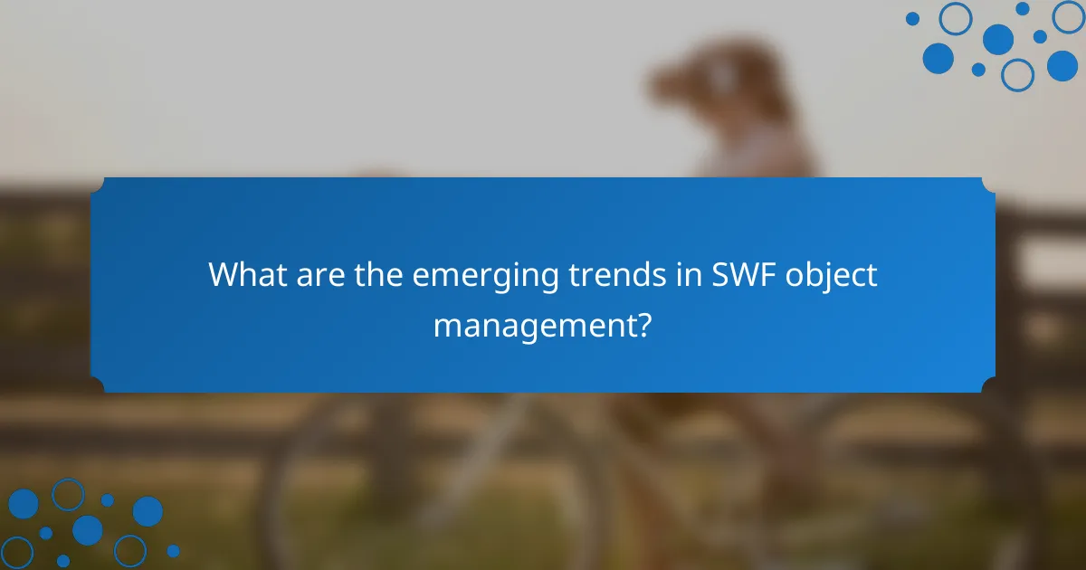 What are the emerging trends in SWF object management?