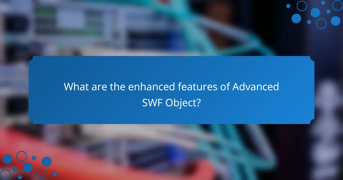 What are the enhanced features of Advanced SWF Object?