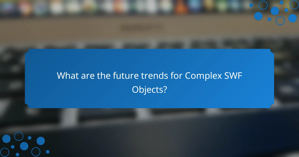 What are the future trends for Complex SWF Objects?