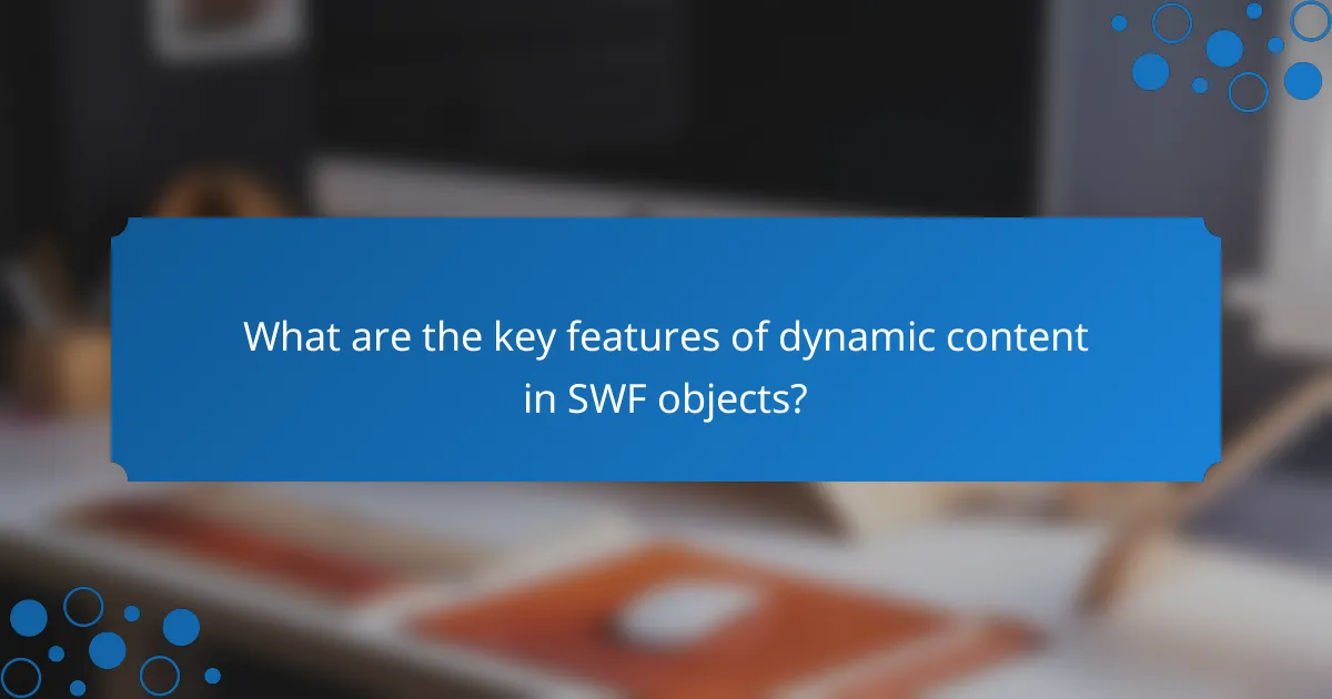 What are the key features of dynamic content in SWF objects?