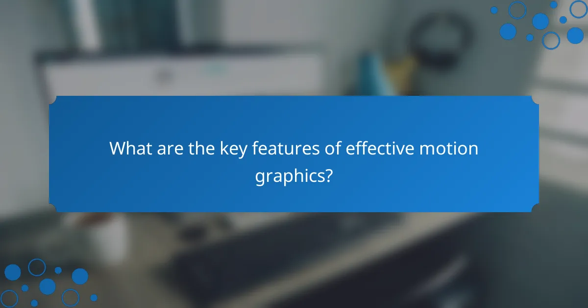 What are the key features of effective motion graphics?