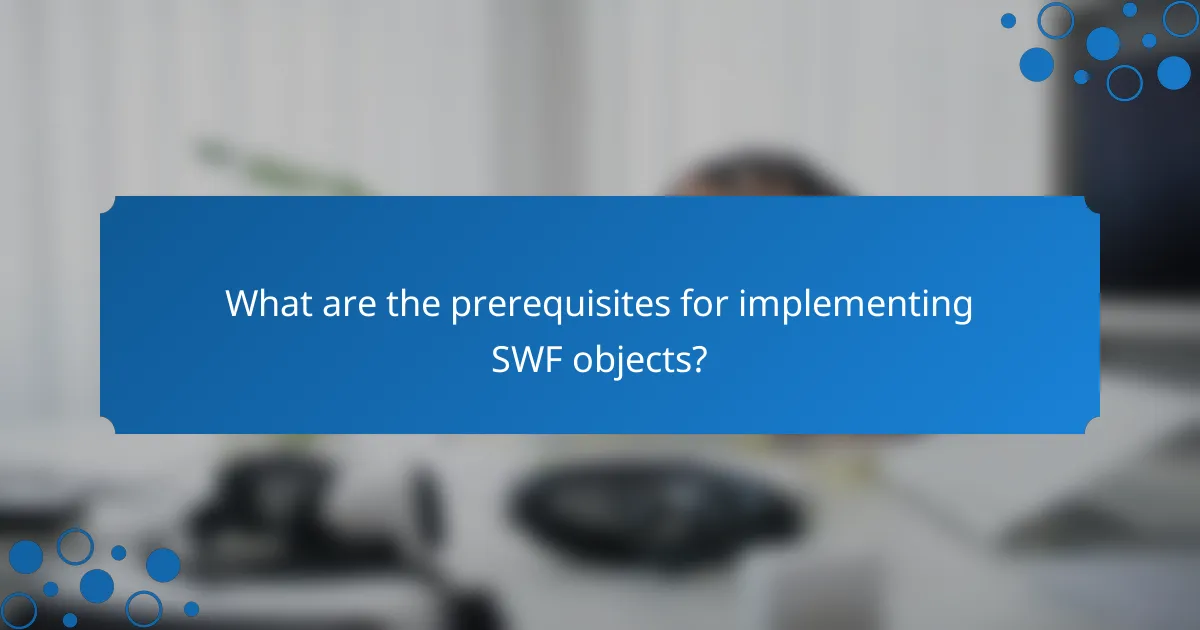 What are the prerequisites for implementing SWF objects?