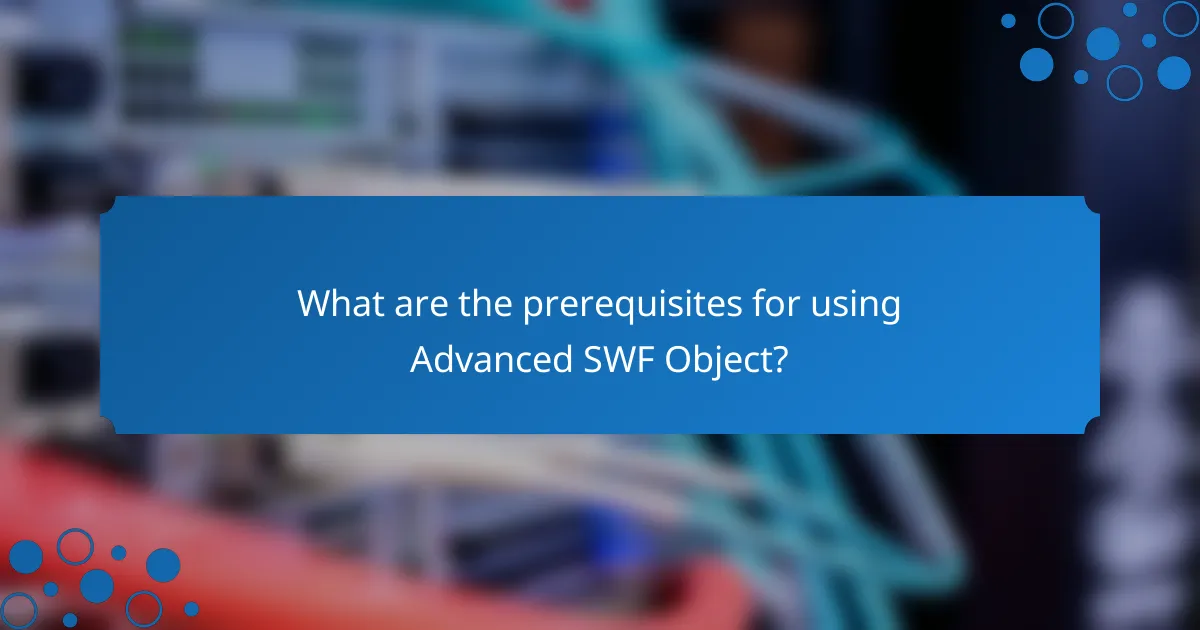 What are the prerequisites for using Advanced SWF Object?