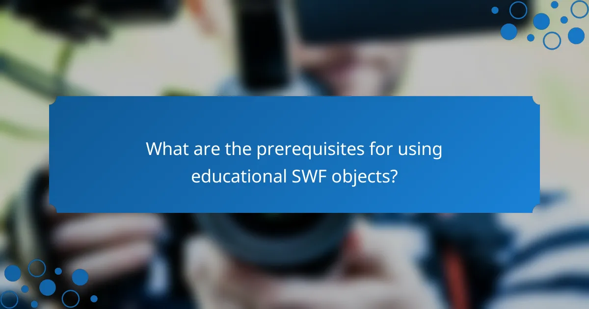What are the prerequisites for using educational SWF objects?