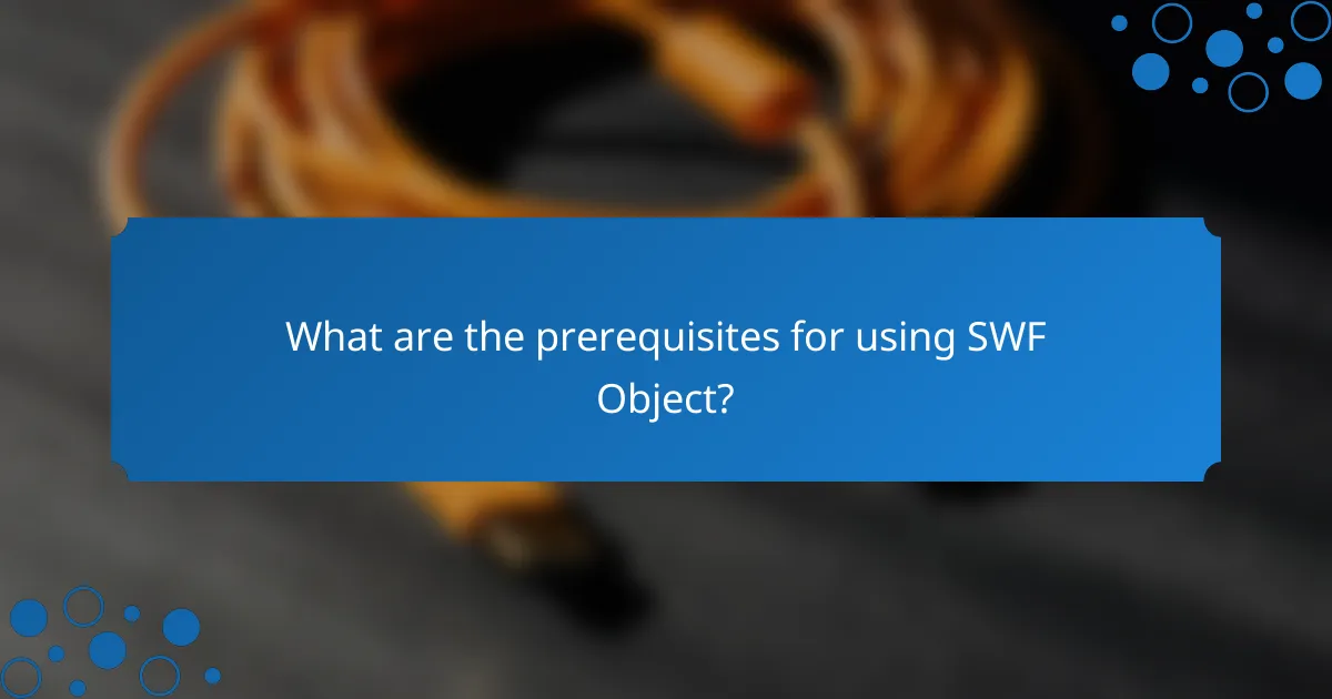 What are the prerequisites for using SWF Object?