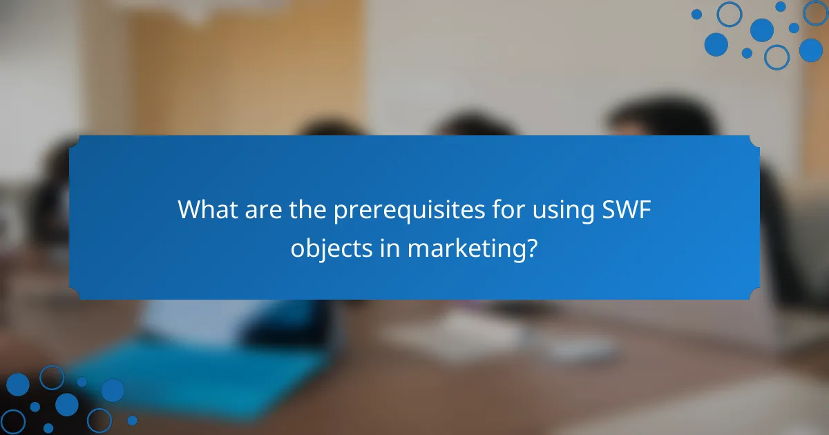 What are the prerequisites for using SWF objects in marketing?