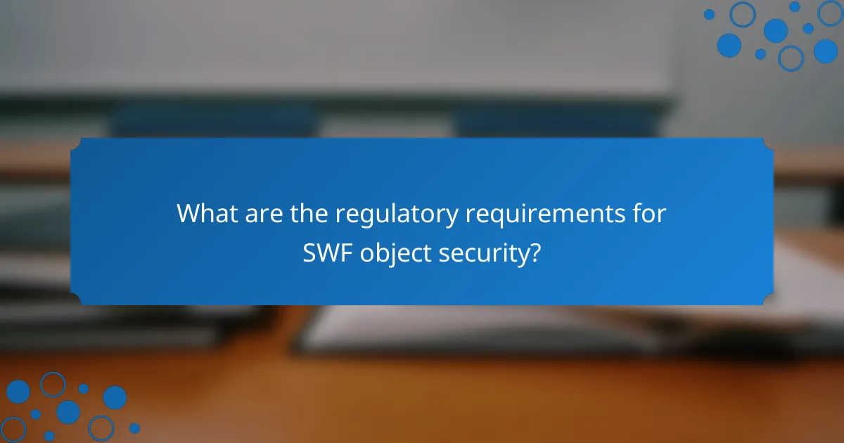 What are the regulatory requirements for SWF object security?