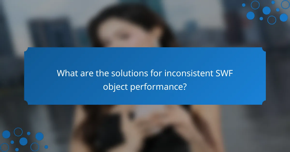 What are the solutions for inconsistent SWF object performance?