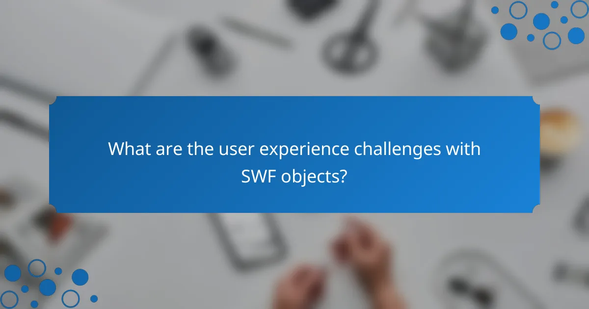 What are the user experience challenges with SWF objects?