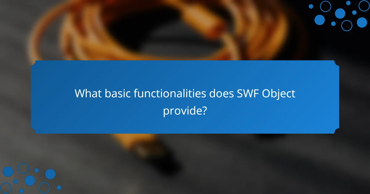 What basic functionalities does SWF Object provide?