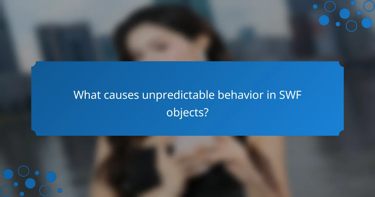 What causes unpredictable behavior in SWF objects?