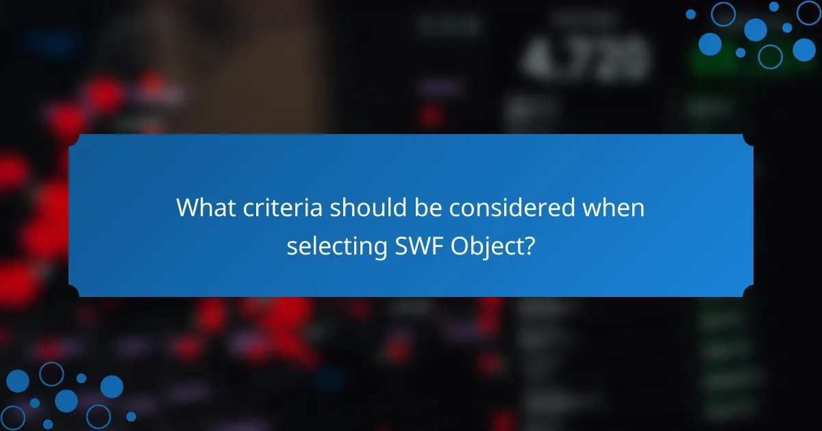 What criteria should be considered when selecting SWF Object?