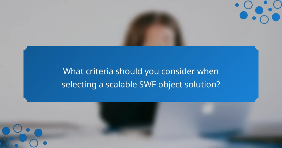 What criteria should you consider when selecting a scalable SWF object solution?
