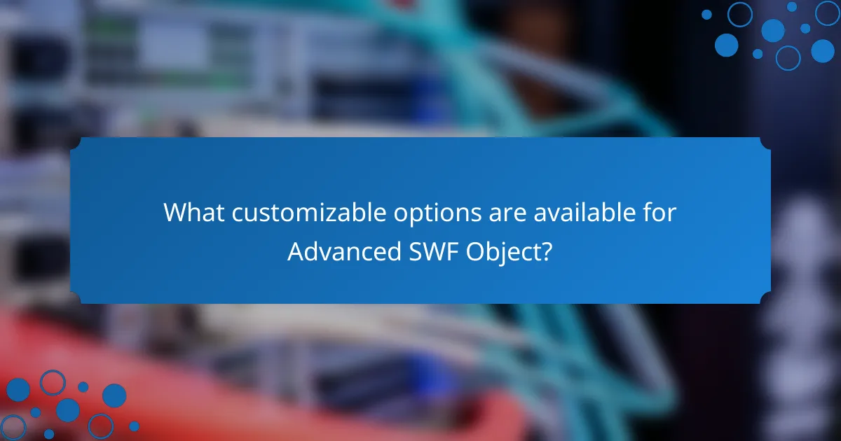 What customizable options are available for Advanced SWF Object?