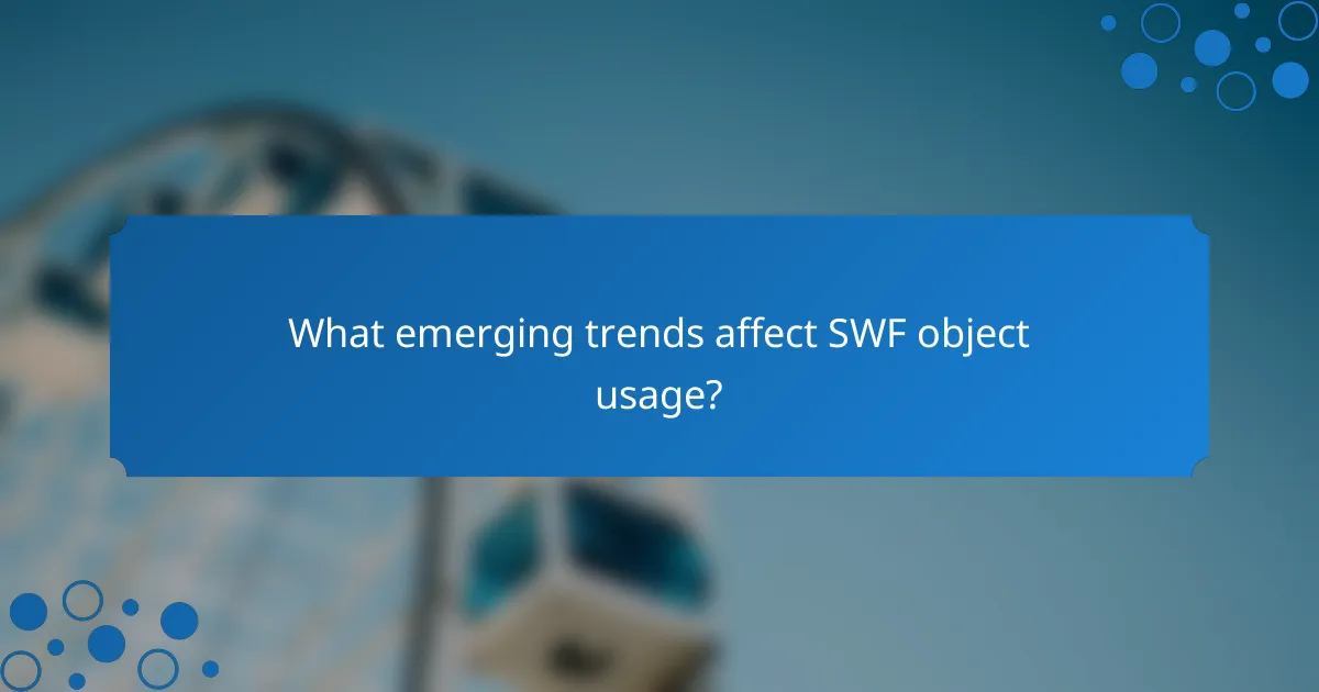 What emerging trends affect SWF object usage?