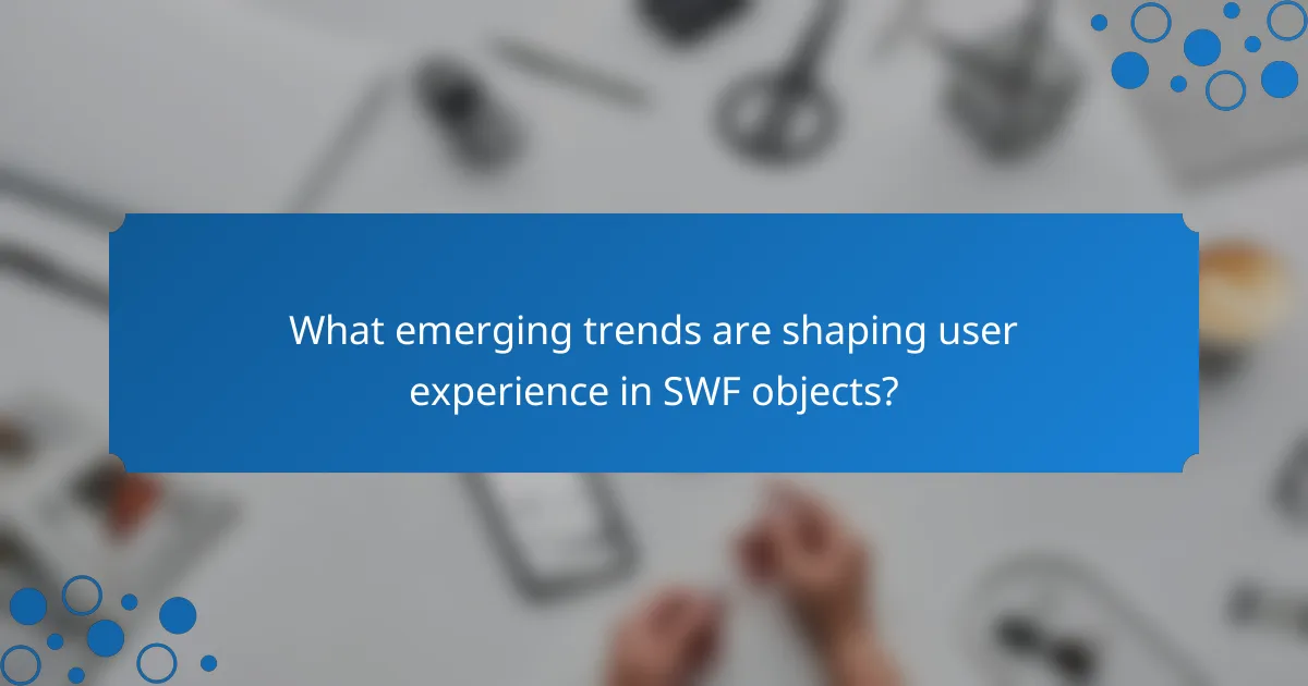 What emerging trends are shaping user experience in SWF objects?