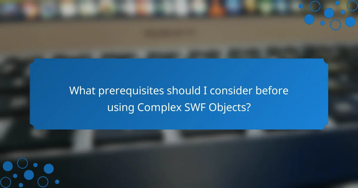 What prerequisites should I consider before using Complex SWF Objects?