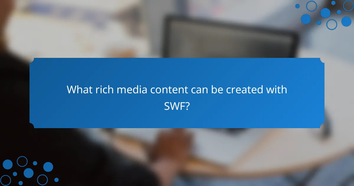 What rich media content can be created with SWF?