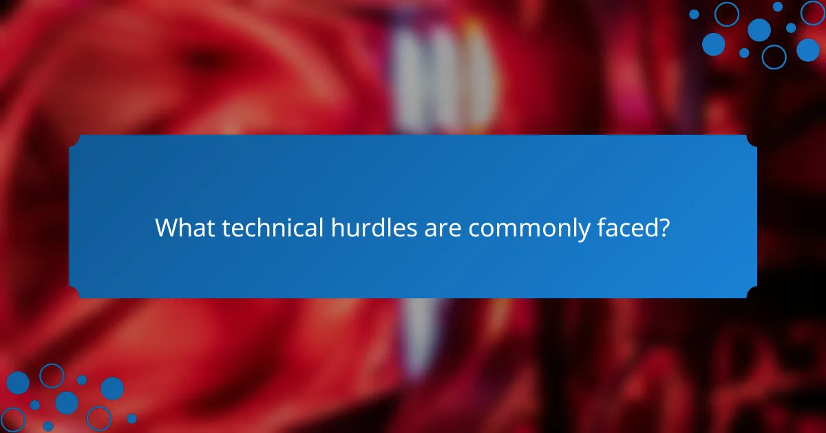 What technical hurdles are commonly faced?