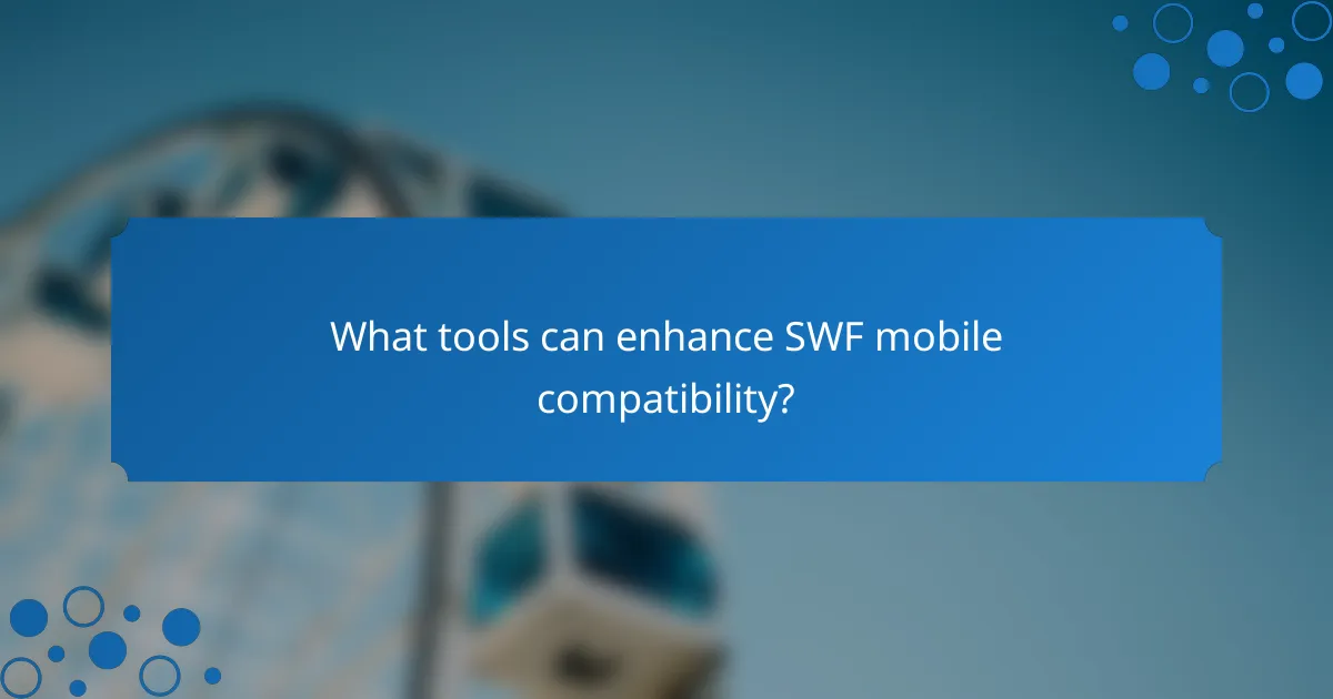 What tools can enhance SWF mobile compatibility?