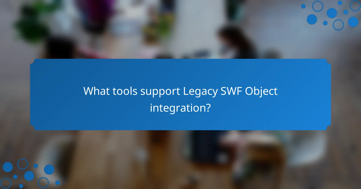 What tools support Legacy SWF Object integration?