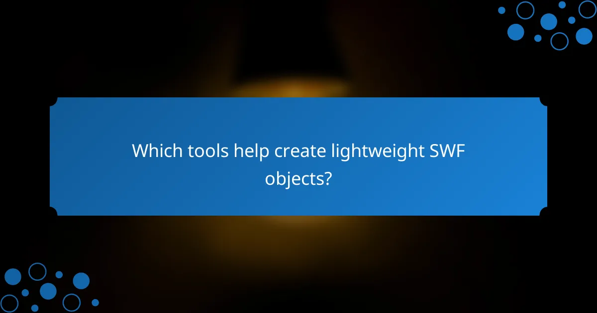 Which tools help create lightweight SWF objects?